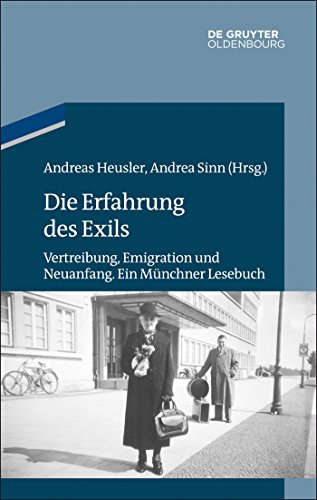 Die Erfahrung des Exils: Vertreibung, Emigration und Neuanfang. Ein Münchner Lesebuch (Studien zur Jüdischen Geschichte und Kultur in Bayern)